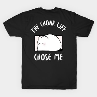 Chonk Life Chose Me Cat T-Shirt